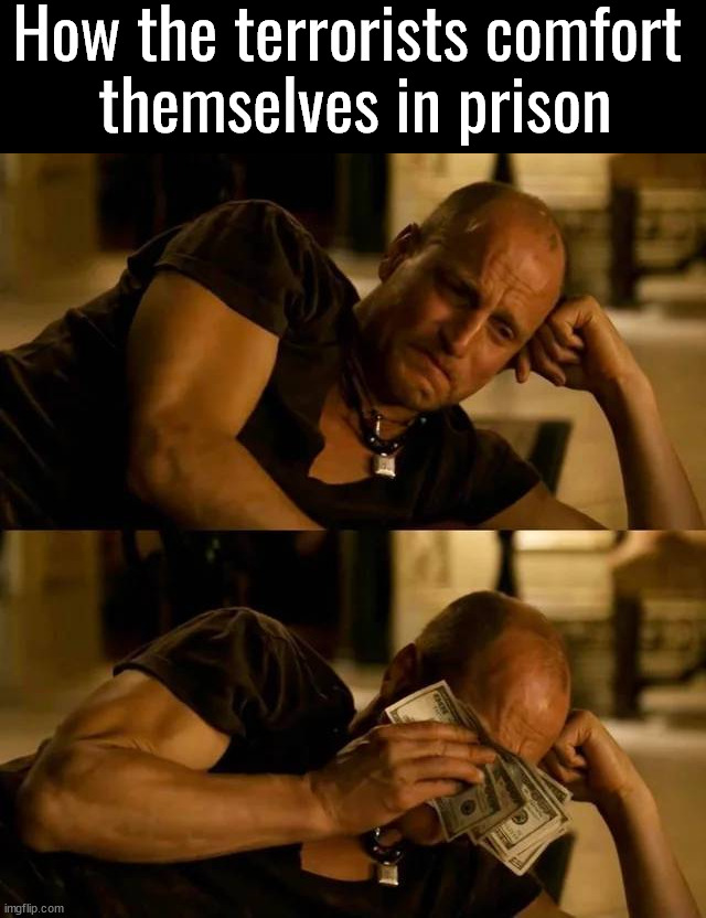 How the terrorists comfort 
themselves in prison | made w/ Imgflip meme maker