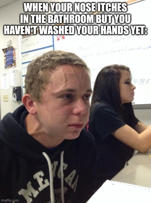 straining kid | WHEN YOUR NOSE ITCHES IN THE BATHROOM BUT YOU HAVEN'T WASHED YOUR HANDS YET: | image tagged in hold fart | made w/ Imgflip meme maker