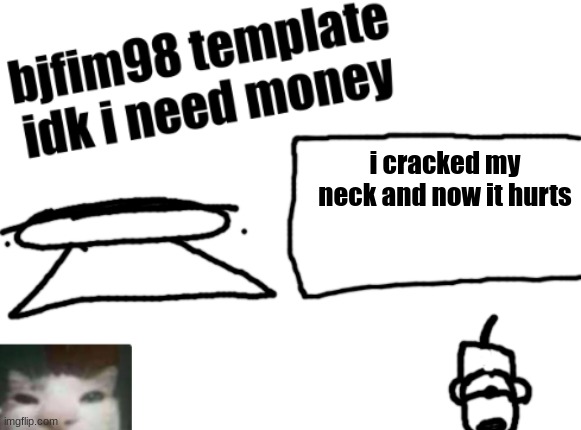 new announcement temp | i cracked my neck and now it hurts | image tagged in new announcement temp | made w/ Imgflip meme maker