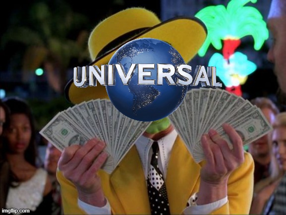 universal is gonna make lots of money | image tagged in memes,money money,prediction,universal studios | made w/ Imgflip meme maker