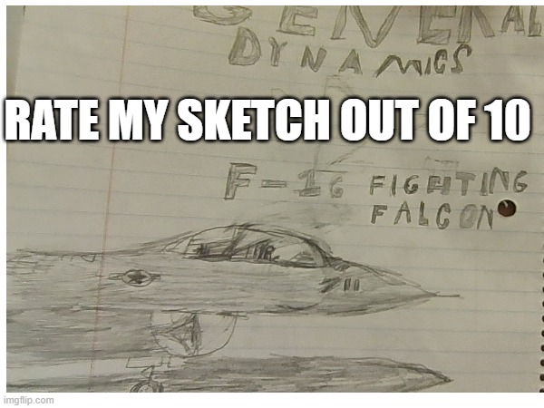 rate my drawing out of 10 (in comments) | RATE MY SKETCH OUT OF 10 | made w/ Imgflip meme maker