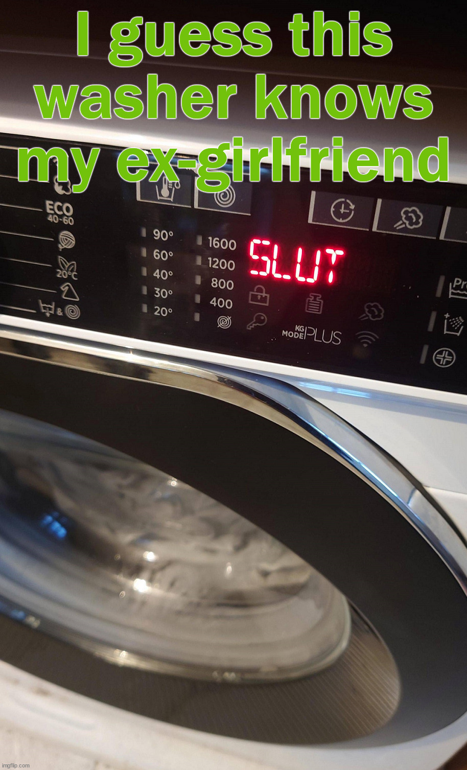 When you know something | I guess this washer knows my ex-girlfriend | image tagged in ex girlfriend | made w/ Imgflip meme maker