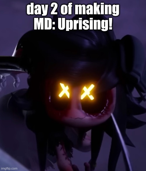 .w. | day 2 of making MD: Uprising! | image tagged in cyn | made w/ Imgflip meme maker