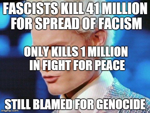 Squge | FASCISTS KILL 41 MILLION FOR SPREAD OF FACISM 
STILL BLAMED FOR GENOCIDE
 ONLY KILLS 1 MILLION IN FIGHT FOR PEACE | image tagged in squge | made w/ Imgflip meme maker