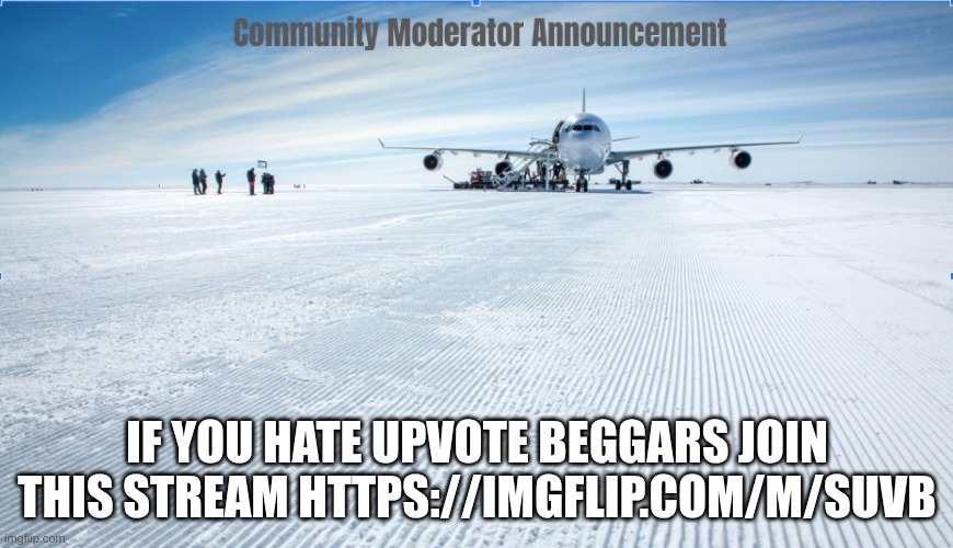 https://imgflip.com/m/SUVB | IF YOU HATE UPVOTE BEGGARS JOIN THIS STREAM HTTPS://IMGFLIP.COM/M/SUVB | image tagged in e | made w/ Imgflip meme maker