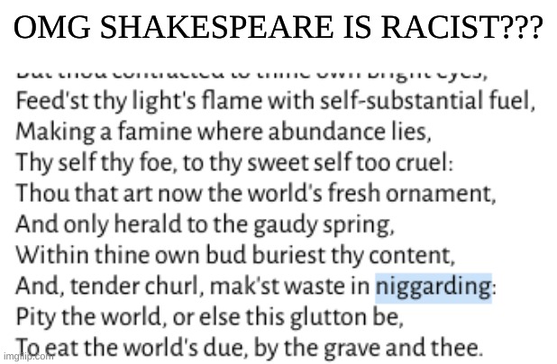 racism | OMG SHAKESPEARE IS RACIST??? | image tagged in poetry,sonnet 1 | made w/ Imgflip meme maker