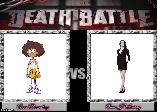 Death Battle: Anne Boonchuy vs Anne Hathaway | Anne Boonchuy; Anne Hathaway | image tagged in death battle,amphibia,disney,disney princess,disney channel,girls | made w/ Imgflip meme maker