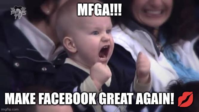 Make Facebook Great Again | MFGA!!! MAKE FACEBOOK GREAT AGAIN! 💋 | image tagged in cheer baby,facebook jail,lol,funny,usa | made w/ Imgflip meme maker