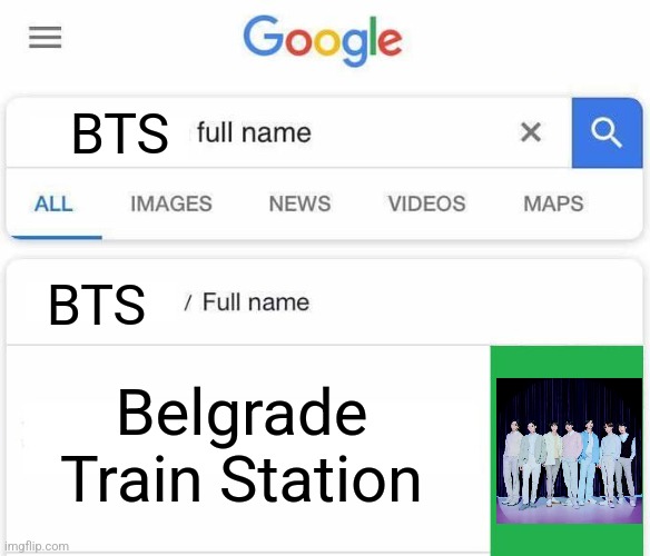 Ah yes, Belgrade train station | BTS; BTS; Belgrade Train Station | image tagged in full name google,bts,memes,funny,serbia | made w/ Imgflip meme maker