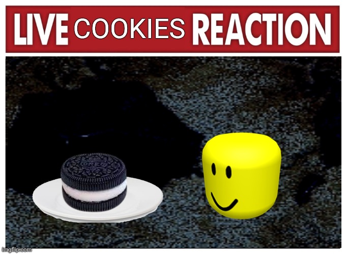 Look for download | COOKIES | image tagged in live reaction,memes,buff doge vs cheems reversed,field of dreams | made w/ Imgflip meme maker