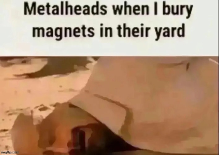 Magnets | image tagged in metalheads,metalhead,magnets,repost,reposts,memes | made w/ Imgflip meme maker