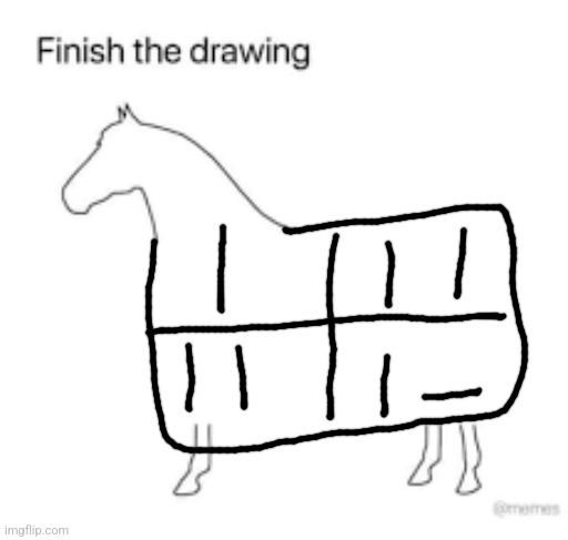 Finish the drawing | image tagged in finish the drawing | made w/ Imgflip meme maker