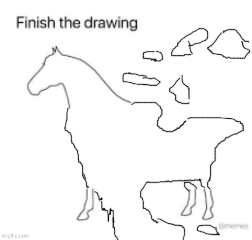 Finish the drawing | image tagged in finish the drawing | made w/ Imgflip meme maker