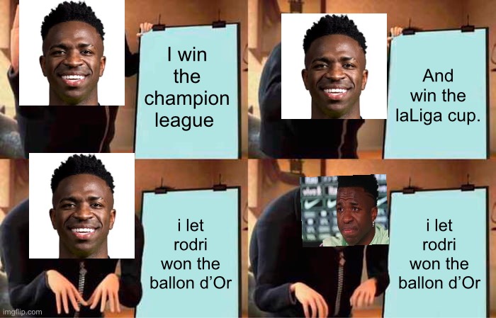 Gru's Plan Meme | I win the champion league; And win the laLiga cup. i let rodri won the ballon d’Or; i let rodri won the ballon d’Or | image tagged in memes,gru's plan | made w/ Imgflip meme maker