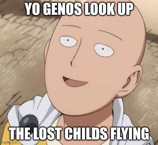 You know what hes looking at | YO GENOS LOOK UP; THE LOST CHILDS FLYING | image tagged in saitama,sus | made w/ Imgflip meme maker