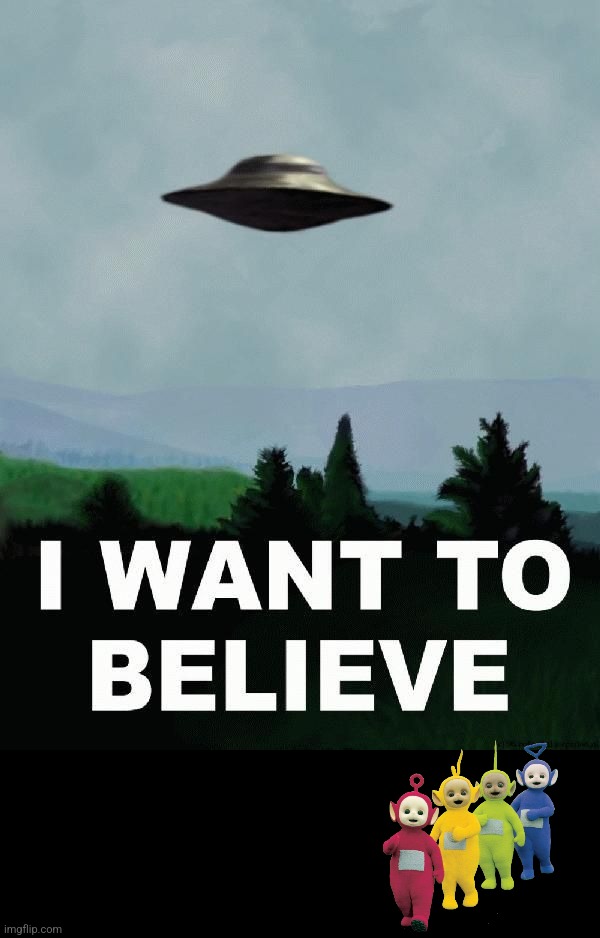 I want to believe | image tagged in i want to believe | made w/ Imgflip meme maker