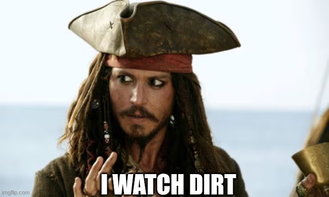 I WATCH DIRT | made w/ Imgflip meme maker