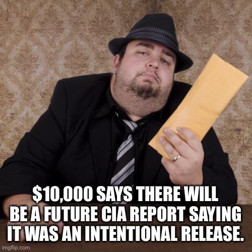 Now taking bets on the manner of the release of covid | $10,000 SAYS THERE WILL BE A FUTURE CIA REPORT SAYING IT WAS AN INTENTIONAL RELEASE. | image tagged in bookie | made w/ Imgflip meme maker