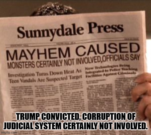 buffy fake news | TRUMP CONVICTED, CORRUPTION OF JUDICIAL SYSTEM CERTAINLY NOT INVOLVED. | image tagged in buffy fake news | made w/ Imgflip meme maker