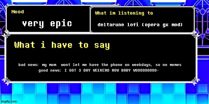 ♒︎⧫︎⧫︎◻︎⬧︎?︎?︎?︎◆︎■︎♎︎♏︎❒︎⧫︎♋︎●︎♏︎?︎♐︎♋︎■︎♎︎□︎❍︎?︎♍︎□︎❍︎?︎⬥︎♓︎?♓︎?︎?︎?︎♉︎?︎?︎♉︎☝︎♋︎⬧︎⧫︎♏︎❒︎ | very epic; deltarune lofi (opera gx mod); bad news: my mom  wont let me have the phone on weekdays, so no memes
good news: I GOT 3 DAY WEEKEND NOW BABY WOOOOOOOOO- | image tagged in episcal annoucement temp | made w/ Imgflip meme maker