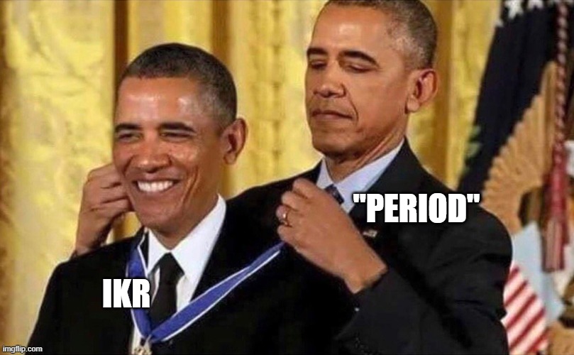 obama medal | "PERIOD" IKR | image tagged in obama medal | made w/ Imgflip meme maker