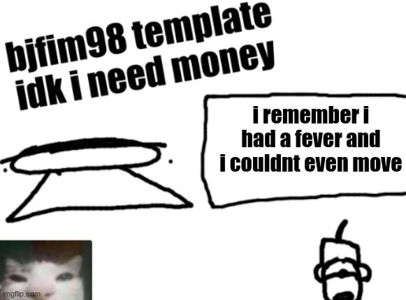 new announcement temp | i remember i had a fever and i couldnt even move | image tagged in new announcement temp | made w/ Imgflip meme maker
