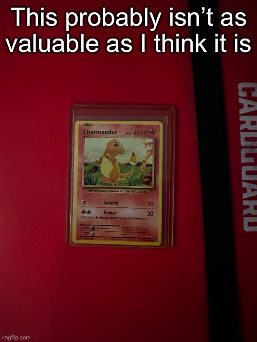 This probably isn’t as valuable as I think it is | made w/ Imgflip meme maker
