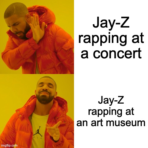 Drake Hotline Bling | Jay-Z rapping at a concert; Jay-Z rapping at an art museum | image tagged in memes,drake hotline bling | made w/ Imgflip meme maker