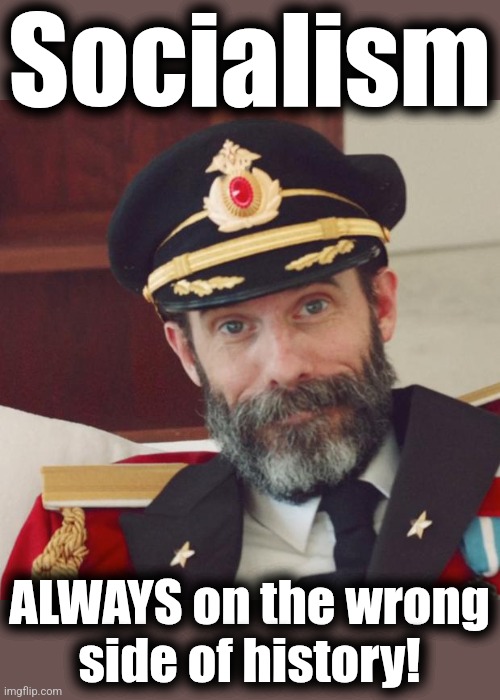 Captain Obvious | Socialism ALWAYS on the wrong
side of history! | image tagged in captain obvious | made w/ Imgflip meme maker