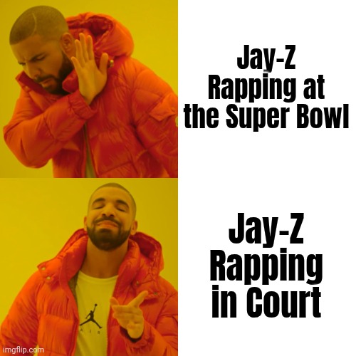 Drake Hotline Bling Meme | Jay-Z Rapping at the Super Bowl Jay-Z Rapping in Court | image tagged in memes,drake hotline bling | made w/ Imgflip meme maker