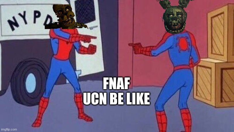 spiderman pointing at spiderman | FNAF UCN BE LIKE | image tagged in spiderman pointing at spiderman | made w/ Imgflip meme maker