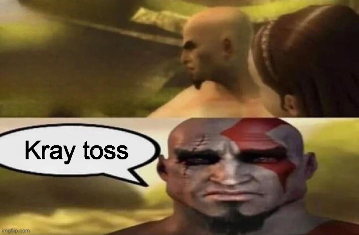 kratos mis-pronouncing | Kray toss | image tagged in kratos mis-pronouncing | made w/ Imgflip meme maker