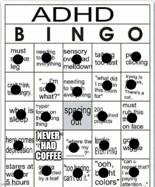 Face rubbing is just on people and things I actually own and know are clean. | NEVER HAD COFFEE | image tagged in adhd bingo | made w/ Imgflip meme maker