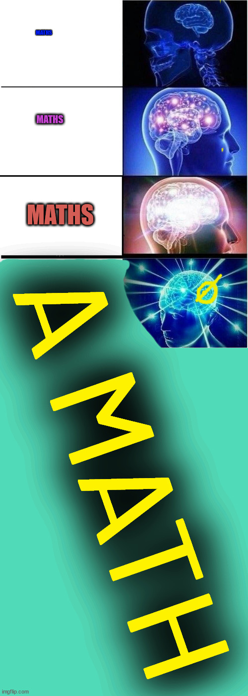 nailed hue match | MATHS; MATHS; MATHS; A MATH | image tagged in memes,expanding brain | made w/ Imgflip meme maker