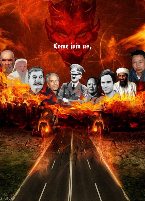 Come join us in hell | image tagged in come join us in hell | made w/ Imgflip meme maker