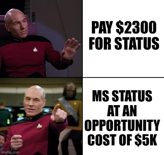 Picard No Yes Drake Style | PAY $2300 FOR STATUS; MS STATUS AT AN OPPORTUNITY COST OF $5K | image tagged in picard no yes drake style | made w/ Imgflip meme maker