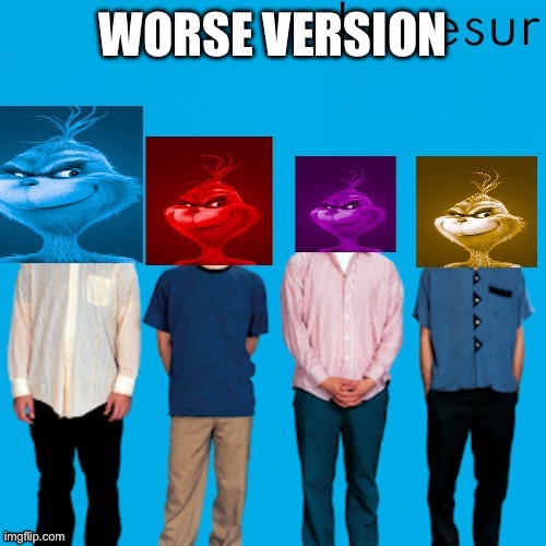 WORSE VERSION | made w/ Imgflip meme maker