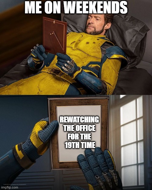 Me on weekends | ME ON WEEKENDS; REWATCHING 
THE OFFICE 
FOR THE 
19TH TIME | image tagged in new wolverine remember,wolverine | made w/ Imgflip meme maker