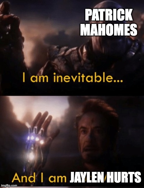 this is how the super bowl is gonna go down | PATRICK MAHOMES; JAYLEN HURTS | image tagged in i am iron man | made w/ Imgflip meme maker