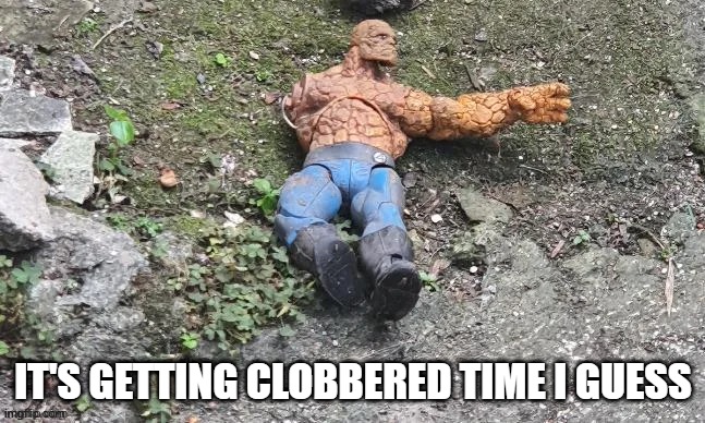 Poor Thing | IT'S GETTING CLOBBERED TIME I GUESS | image tagged in the thing | made w/ Imgflip meme maker