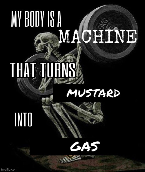 My body is machine | MUSTARD; GAS | made w/ Imgflip meme maker