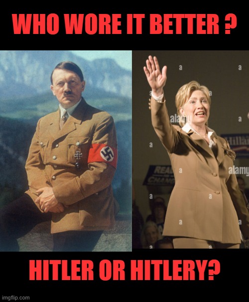 She wants to send you to camps | WHO WORE IT BETTER ? HITLER OR HITLERY? | image tagged in nazis salute brown shirt sa hitlery | made w/ Imgflip meme maker