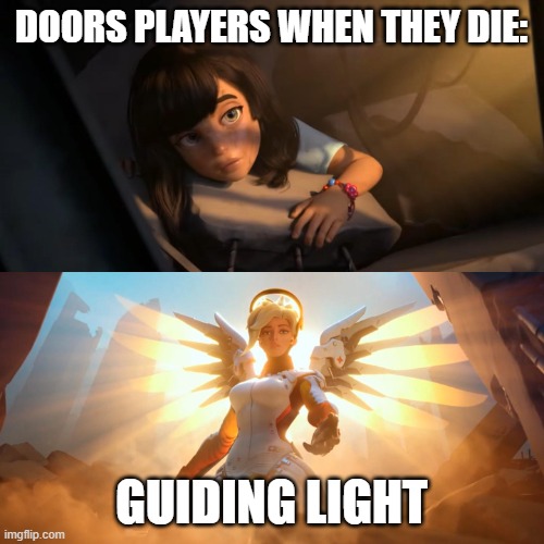 DOORS PLAYERS WHEN THEY DIE: GUIDING LIGHT | image tagged in overwatch mercy meme | made w/ Imgflip meme maker