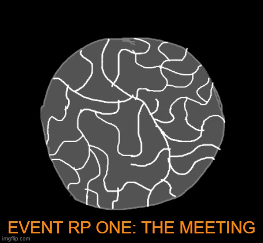 EVENT RP ONE: THE MEETING. READ COMMENTS FOR THE DSICRIPTION. | EVENT RP ONE: THE MEETING | made w/ Imgflip meme maker