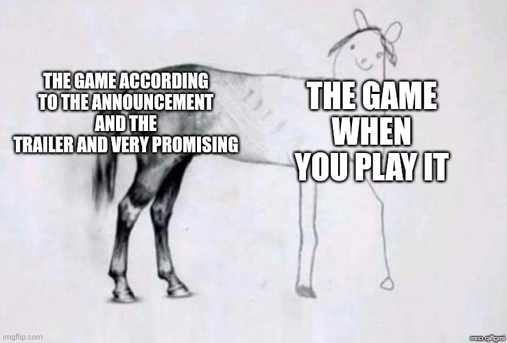 Games be like: | THE GAME ACCORDING TO THE ANNOUNCEMENT AND THE TRAILER AND VERY PROMISING; THE GAME WHEN YOU PLAY IT | image tagged in horse drawing | made w/ Imgflip meme maker