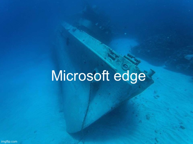 Microsoft edge | image tagged in sunken moskva | made w/ Imgflip meme maker