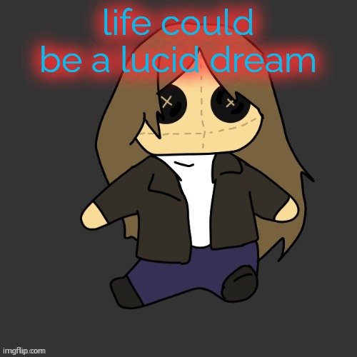 Pixel. plushie (thank u disco) | life could be a lucid dream | image tagged in pixel plushie thank u disco | made w/ Imgflip meme maker