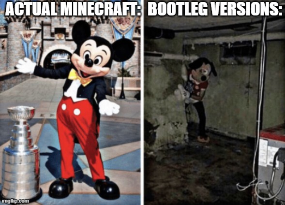 Basement Mickey Mouse | ACTUAL MINECRAFT:; BOOTLEG VERSIONS: | image tagged in basement mickey mouse,memes | made w/ Imgflip meme maker