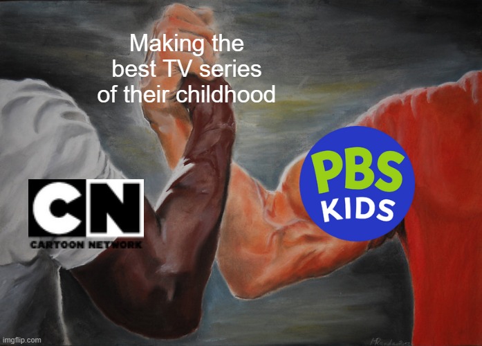 I made the best TV series of their childhood | Making the best TV series of their childhood | image tagged in memes,epic handshake,funny | made w/ Imgflip meme maker