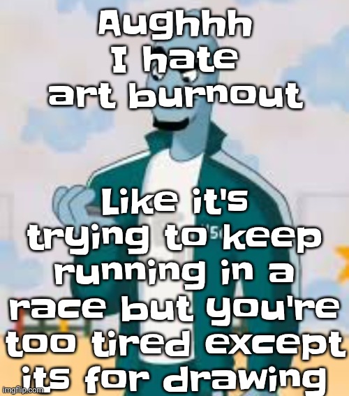 It's like temporary art block | Like it's trying to keep running in a race but you're too tired except its for drawing; Aughhh I hate art burnout | image tagged in squiggame | made w/ Imgflip meme maker